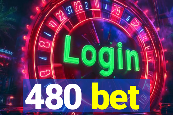 480 bet